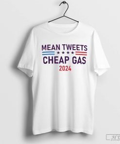 Mean Tweets and Cheap Gas 2024 T-Shirt, Trump Shirt, Pro Trump 2024 Tee
