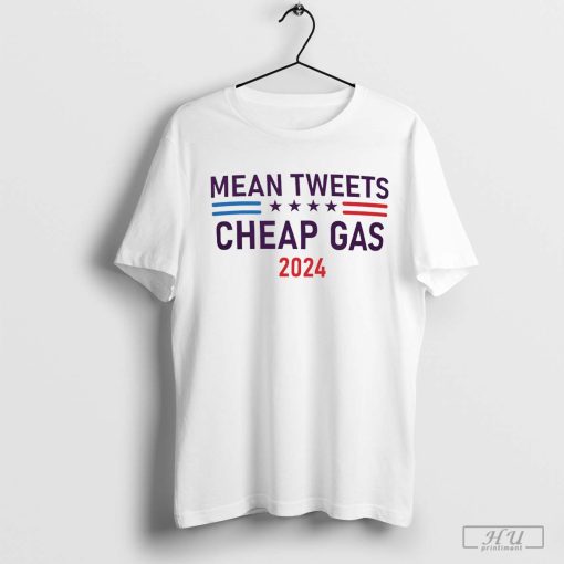 Mean Tweets and Cheap Gas 2024 T-Shirt, Trump Shirt, Pro Trump 2024 Tee
