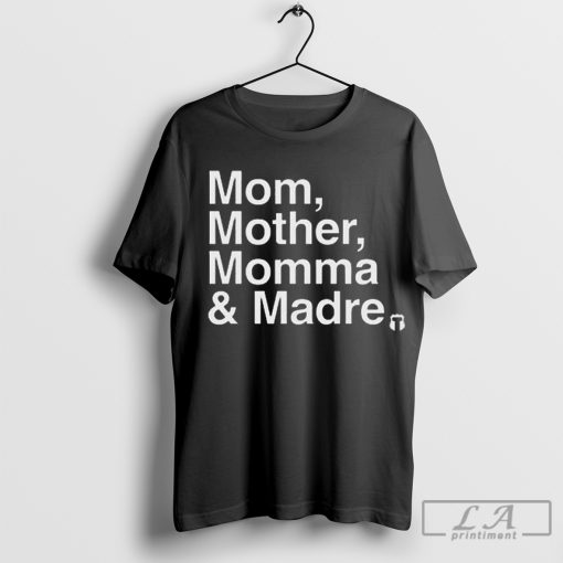 Mom Mother Momma & Madre shirt