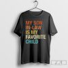 My Son In Law Is My Favorite Child Shirt, Funny Family T-shirt, Funny Son Tee, Gift For Mother In Law, Favorite Son In Law Shirt