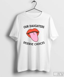 Mother Daughter Feminism T-Shirt, Our Daughters Deserve Choices - Feminism Rights Mom Mother Shirt