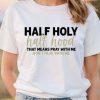 Retro Half Hood Half Holy T-Shirt, Christian Gift, Part Hood Part Holy Shirts - Family Gift Ideas That Everyone Will Enjoy Tee