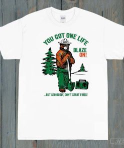Smokey Bear You Got One Life Blaze on but Seriously Don't Start Fires T-Shirt