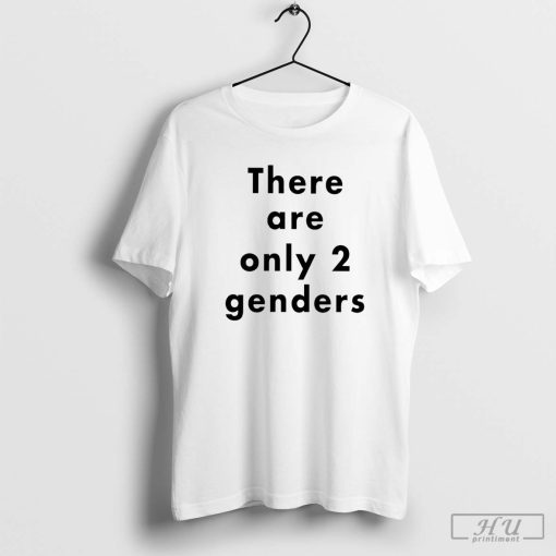 There Are Only Two Genders T-Shirt, There Are More Than 2 Genders Shirt