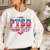 Trump 2024 - I Have PTSD Pretty Tired of Stupid Democrats T-Shirt, Trump Sweatshirt, Republican, Trump Back Again, MAGA, Election Tee