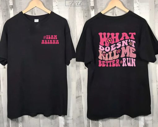 What Doesn't Kill Me Better Run Shirt, Ariana Instagram Quote Shirt, Girl Power Tee, Humor Something About Her