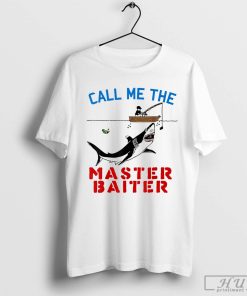 Call Me The Master Baiter - Fishing, Dirty, Funny, Meme T-Shirt