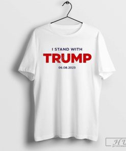 Donald Trump Shirt, I Stand with Trump 06.08.2023 T-Shirt