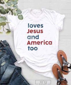 Loves Jesus and America Too T-Shirt, Patriotic Christian Shirt, Independence Day Gift