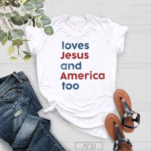Loves Jesus and America Too T-Shirt, Patriotic Christian Shirt, Independence Day Gift