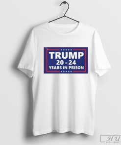 Official trump 2024 Years In Prison T-Shirt, Vote Donald Trump Shirt