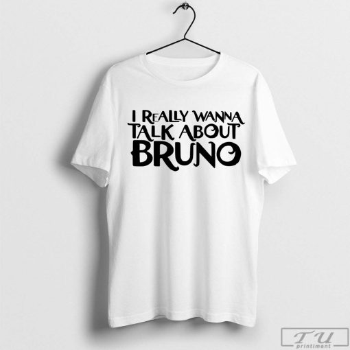 I Really Wanna Talk About Bruno Shirt, Disney Vacation Shirt, Disney Family Tee, Encanto Shirt
