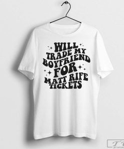 Will Trade My Boyfriend for Matt Rife Tickets Shirt, Matt Rife Fan Shirt