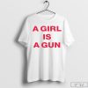 A Girl Is A Gun T-Shirt, Feminist Shirt, Gift for Girl, Unisex Tee