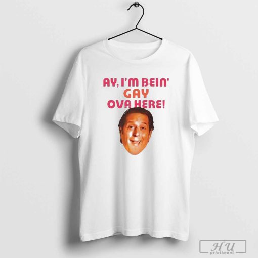 Ay I'm Bein Gay Over Here T-Shirt, Funny Shirt, Trending Shirt