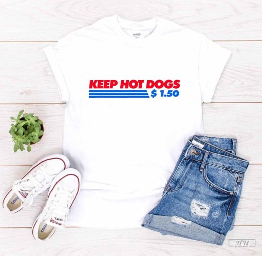 Costco Hot Dog T-Shirt, If You Raise The Price Of The Fucking Hot Dog Shirt