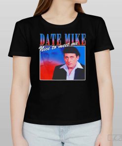 Date Mike Nice To Meet Me Steve Carell Shirt