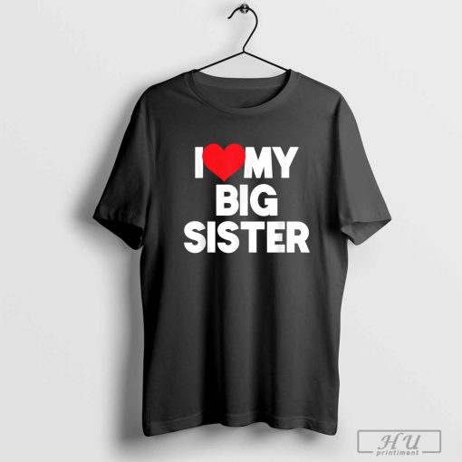 I Love My Big Sister T-Shirt, First Time Elder Sister 2023 Shirt