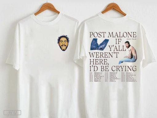 Post Malone 2023 Tour T-Shirt, Post Malone If Y'all Weren't Here I'd Be Crying Shirt