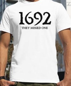 1692 They Missed One Tshirt