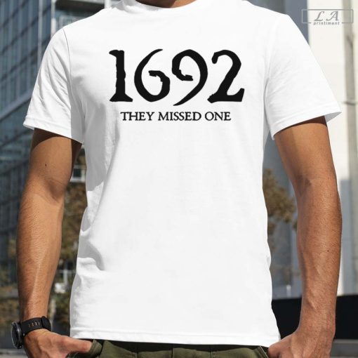 1692 They Missed One Tshirt