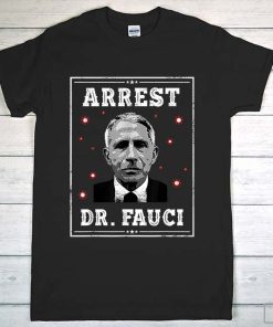 Arrest Fauci Shirt, Anti Fauci Shirt, Patriotic Defund Dr Fauci T-Shirt