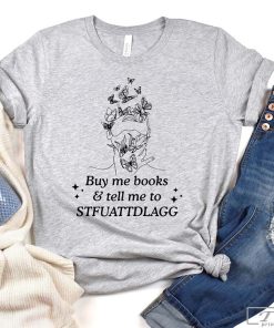 Buy Me Books and Tell Me to STFUATTDLAGG T-Shirt, Book Lover Shirt, Gift for Book Lover