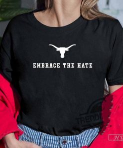 Embrace The Hate Texas Shirt, Texas Longhorns T-Shirt, Texas Longhorns Embrace The Hate Shirt