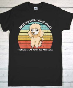 First We Steal Your Heart Then We Steal The Sofa Shirt