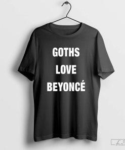 Goths Love Beyoncé Shirt