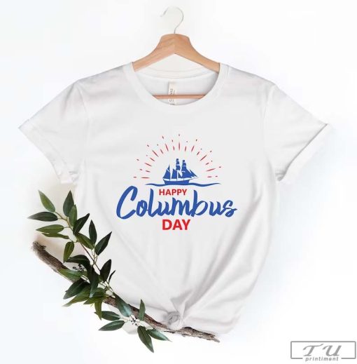 Happy Columbus Day Shirt, Gift for Columbus Day, Shirt for Columbus Day, Columbus Day Lovers