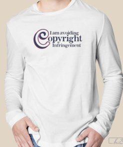 I Am Avoiding Copyright Infringement Shirt