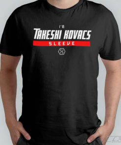 I'm Takeshi Kovacs Sleeve Altered Carbon T-shirt