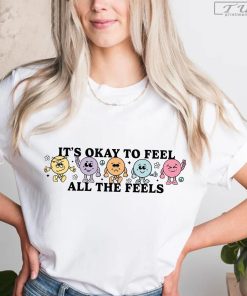 It's Okay to Feel All the Feels Shirt, Your Feelings Matter Shirt, Mental Health Matter Shirt