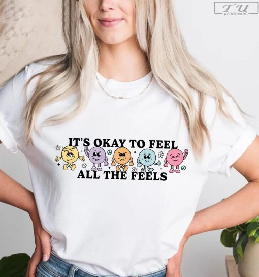It's Okay to Feel All the Feels Shirt, Your Feelings Matter Shirt, Mental Health Matter Shirt