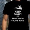 Keep Calm And Smart Shop S-Mart T-Shirt, Funny Trending Shirt