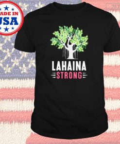 Lahaina Strong T-Shirt, Banyan Tree Maui Strong Shirt