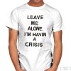 Leave Me Alone I’m Havin A Crisis