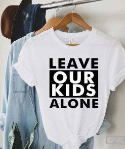 Leave Our Kids Alone Shirt