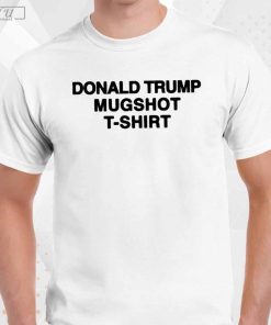 Limited 2023 Donald Trump Mugshot T-Shirt, Funny Quete Shirt