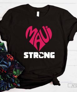 Maui Strong T-Shirt, Pray For Maui Shirt, Maui Strong Lahaina Strong Shirt, Lahaina Fire Hawaii Strong Maui Strong Shirt