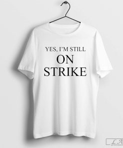 Mike Royce Yes I'm Still On Strike Shirt, Trending T-shirt