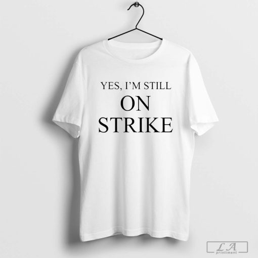 Mike Royce Yes I'm Still On Strike Shirt, Trending T-shirt