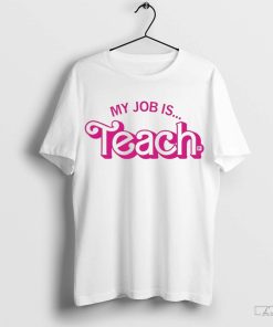 My Job in Teach Barbie shirt