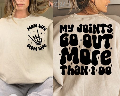 My Joints Go Out More Than I Do Shirt, Mom Life Shirt, Gift for Mom, Mother's Tee