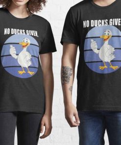 No Ducks Given Essential T-Shirt, Ask Me about My Duck Disguise Shirt