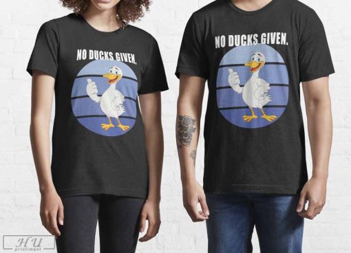 No Ducks Given Essential T-Shirt, Ask Me about My Duck Disguise Shirt