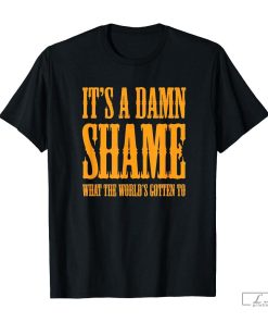 Oliver Anthony It's a Damn Shame What the Worlds Gotten To Shirt