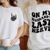 On My Husband’s Last Nerve T-Shirt, Wife Shirt, Funny Graphic T-Shirt, Honeymoon Shirt