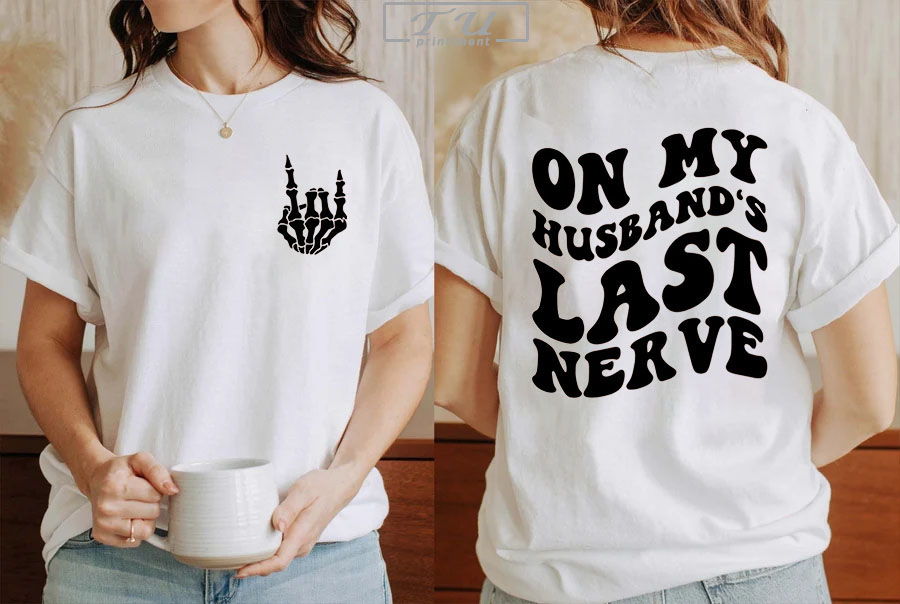 On My Husband's Last Nerve T-Shirt, Wife Shirt, Funny Graphic T-Shirt, Honeymoon  Shirt Printiment